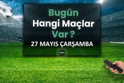 Bugünkü maçlar 27 Mayıs Çarşamba | Bugün maç var mı? Hangi kanalda?