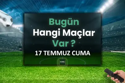 Bugünkü maçlar | 17 Temmuz bugün kimin maçı var?
